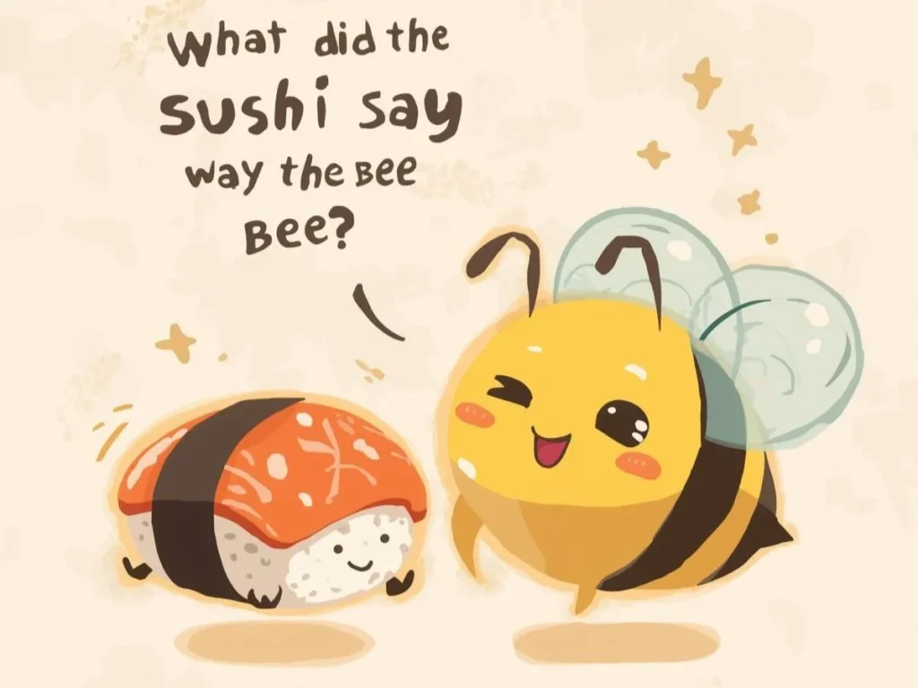 What Did the Sushi Say to Bee