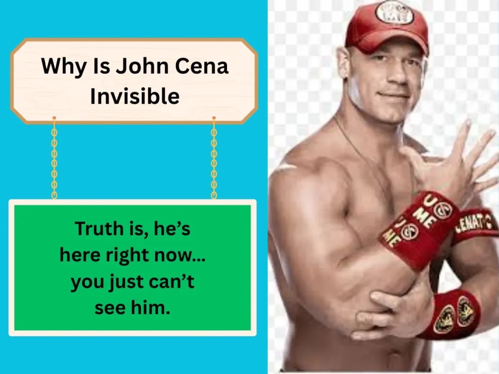 Why Is John Cena Invisible