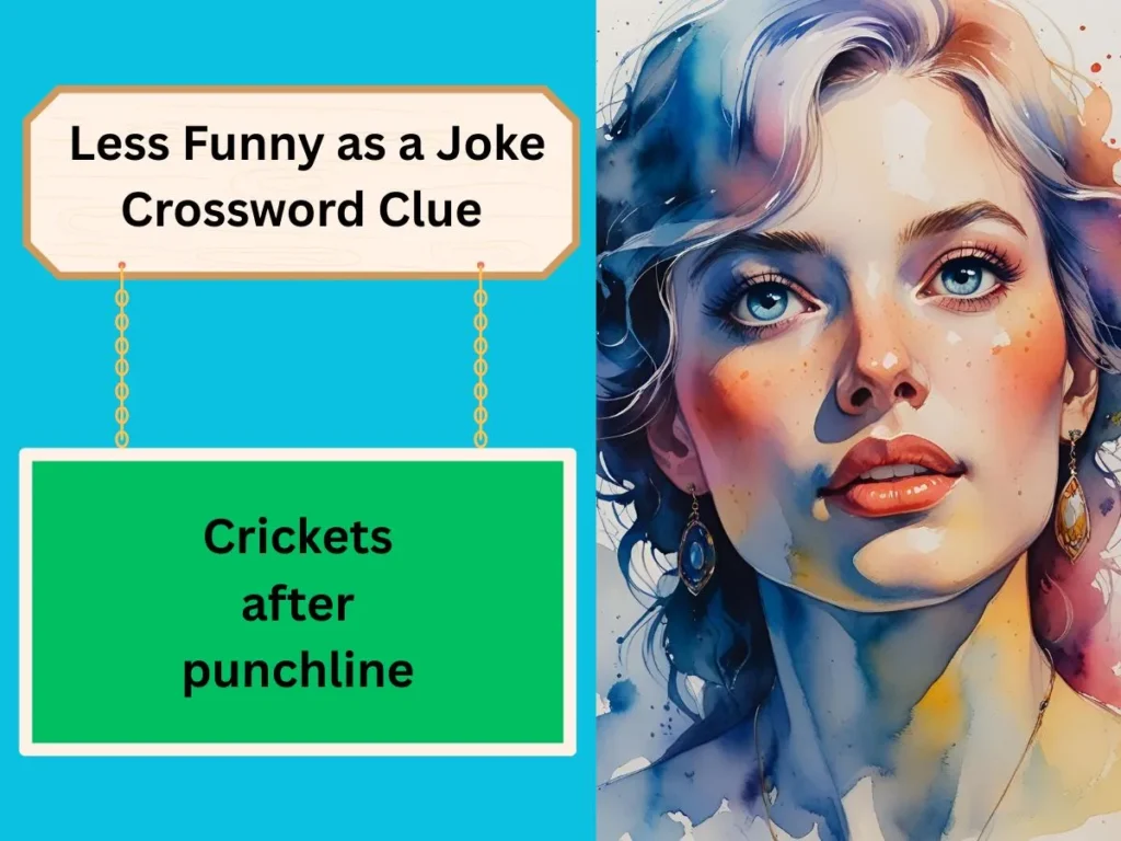 Less Funny as a Joke Crossword Clue