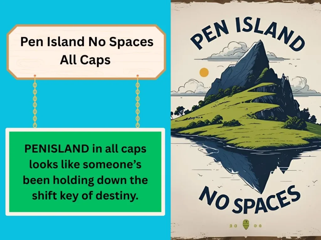 Pen Island No Spaces All Caps
