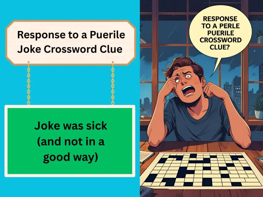 Response to a Puerile Joke Crossword Clue