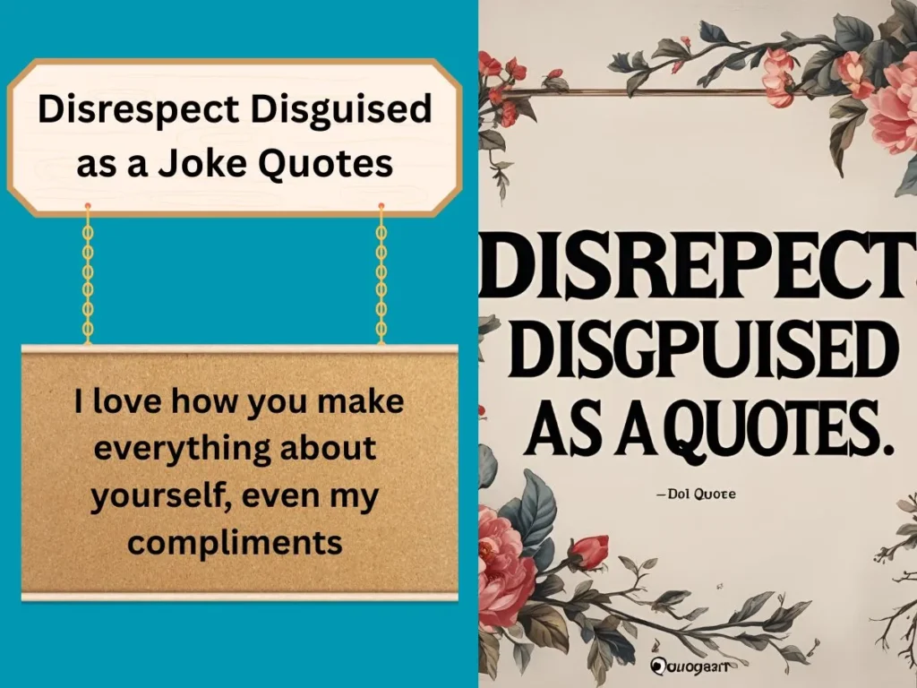Disrespect Disguised as a Joke Quotes