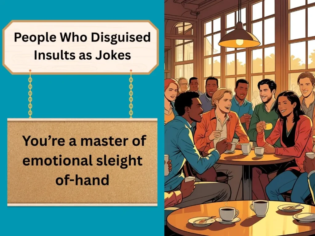 People Who Disguised Insults as Jokes